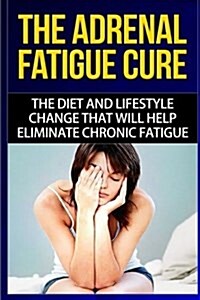 The Adrenal Fatigue Cure: The Guide to Understanding, Taking Control and Feeling Fantastic (Paperback)