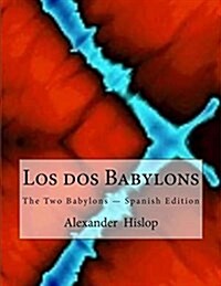 Los DOS Babylons: The Two Babylons - Spanish Edition (Paperback)