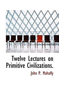 Twelve Lectures on Primitive Civilizations. (Paperback)