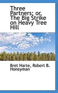 Three Partners; Or, the Big Strike on Heavy Tree Hill (Hardcover)