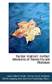 The War-Trail Fort: Further Adventures of Thomas Fox and Pitamakan (Paperback)