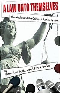 A Law Unto Themselves: The Media and the Criminal Justice System (Paperback)