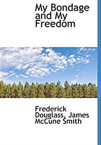 My Bondage and My Freedom (Hardcover)