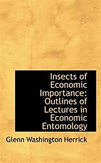 Insects of Economic Importance: Outlines of Lectures in Economic Entomology (Paperback)