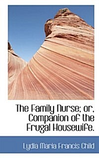 The Family Nurse; Or, Companion of the Frugal Housewife. (Paperback)