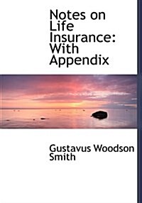 Notes on Life Insurance: With Appendix (Hardcover)