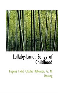 Lullaby-Land, Songs of Childhood (Paperback)