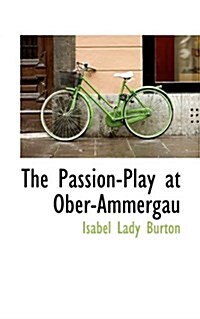 The Passion-Play at Ober-Ammergau (Paperback)