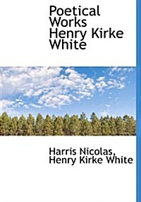 Poetical Works Henry Kirke White (Hardcover)