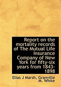 Report on the Mortality Records of the Mutual Life Insurance Company of New York for Fifty-Six Years (Hardcover)