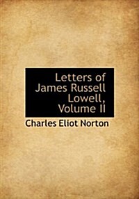 Letters of James Russell Lowell, Volume II (Hardcover)