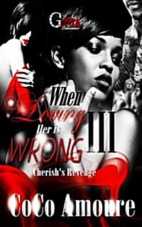 When Loving Her Is Wrong 3: Cherishs Revenge (Paperback)