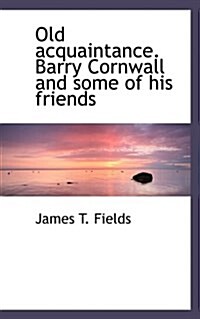 Old Acquaintance. Barry Cornwall and Some of His Friends (Hardcover)