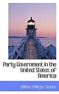 Party Government in the United States of America (Hardcover)