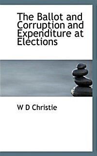 The Ballot and Corruption and Expenditure at Elections (Hardcover)