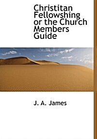 Christitan Fellowshing or the Church Members Guide (Hardcover)