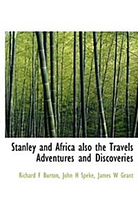 Stanley and Africa Also the Travels Adventures and Discoveries (Hardcover)