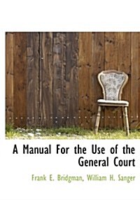 A Manual for the Use of the General Court (Hardcover)