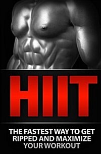 Hiit: The Fastest Way to Get Ripped and Maximize Your Workout (Paperback)