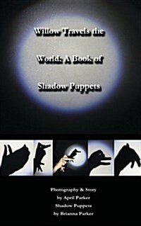 Willow Travels the World: A Book of Shadow Puppets (Paperback)
