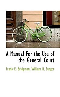 A Manual for the Use of the General Court (Paperback)