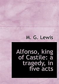 Alfonso, King of Castile: A Tragedy, in Five Acts (Hardcover)