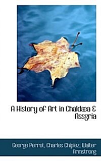 A History of Art in Chald A & Assgria (Paperback)