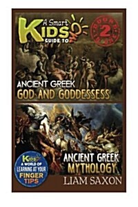 A Smart Kids Guide to Ancient Greek Gods & Goddesses and Ancient Greek Mythology: A World of Learning at Your Fingertips (Paperback)