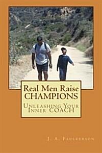 Real Men Raise Champions: Unleashing Your Inner Coach (Paperback)