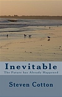 Inevitable: The Future Has Already Happened (Paperback)