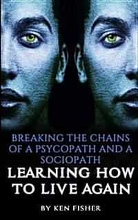 Breaking the Chains of a Psycopath and a Sociopath: Learning How to Live Again (Paperback)