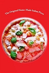 The Original Home-Made Italian Pizza: How to Become a Pizza Wizard (Paperback)