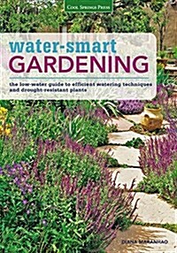 Water-Smart Gardening: Save Water, Save Money, and Grow the Garden You Want (Paperback)