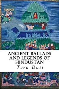 Ancient Ballads and Legends of Hindustan (Paperback)