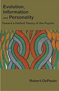 Evolution, Information, and Personality: Toward a Unified Theory of the Psyche (Paperback)