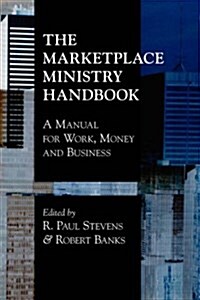 The Marketplace Ministry Handbook: A Manual for Work, Money and Business (Paperback)