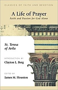 A Life of Prayer: Faith and Passion for God Alone (Paperback)