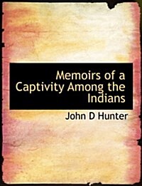 Memoirs of a Captivity Among the Indians (Paperback)