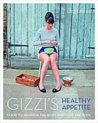 Gizzis Healthy Appetite: Food to Nourish the Body and Feed the Soul (Hardcover)