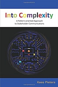 Into Complexity: A Pattern-Oriented Approach to Stakeholder Communications (Paperback)