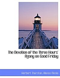 The Devotion of the Three Hours Agony on Good Friday (Paperback)