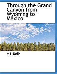 Through the Grand Canyon from Wyoming to Mexico (Paperback)