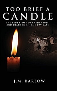 Too Brief a Candle: The True Story of Child Abuse and Death in a Home Daycare (Hardcover)