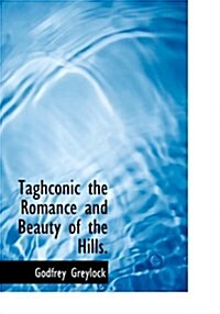 Taghconic the Romance and Beauty of the Hills. (Hardcover)