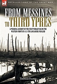 From Messines to Third Ypres: A Personal Account of the First World War by a 2/5th Lancashire Fusilier (Hardcover)