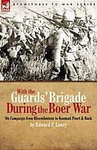 With the Guards Brigade During the Boer War: On Campaign from Bloemfontein to Koomati Poort and Back (Paperback)