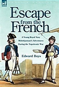 Escape from the French: A Young Royal Navy Midshipmans Adventures During the Napoleonic War (Hardcover)