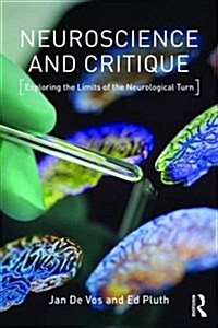Neuroscience and Critique : Exploring the Limits of the Neurological Turn (Paperback)