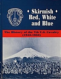 Skirmish Red, White and Blue: The History of the 7th U.S. Cavalry, 1945-1953 (Paperback)