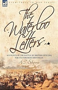 The Waterloo Letters: Accounts of the Battle by British Officers for Its Foremost Historian (Hardcover)